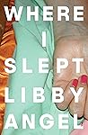 Where I Slept by Libby Angel