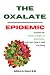 The Oxalate Epidemic by Sonia Baker