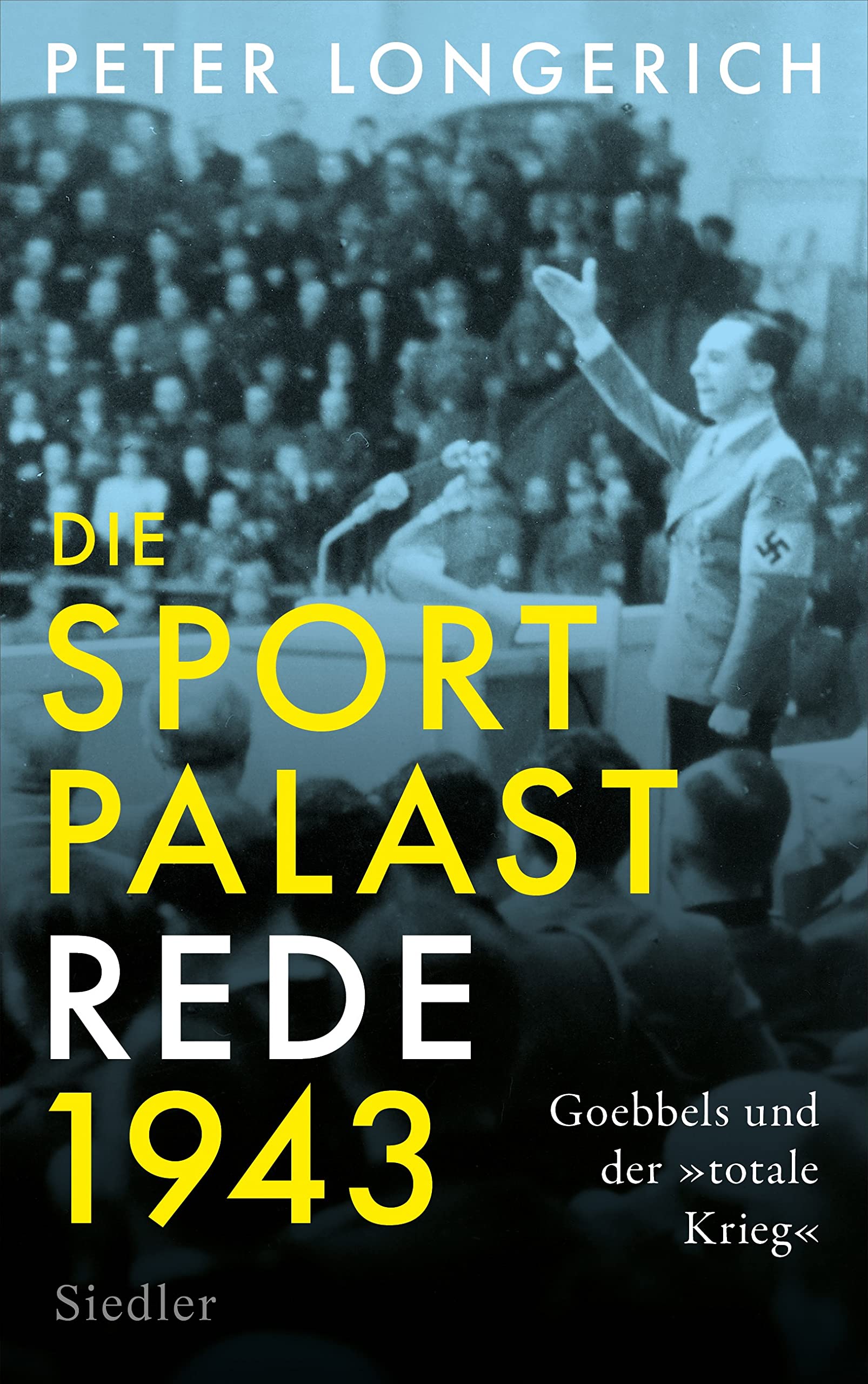 Die Sportpalast-Rede 1943: Goebbels und der »totale Krieg« (Kindle Edition)