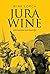 Jura Wine With Local Food and Travel Tips by Wink Lorch
