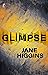 Glimpse by Jane Higgins