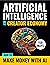 Artificial Intelligence and the Creator Economy: How to Make Money with AI - 150 Ways (Artificial Intelligence Tools & Tactics Book 1)