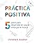 Práctica positiva: 5 pasos ...