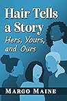 Hair Tells a Story: Hers, Yours and Ours Book cover for Hair Tells a Story: Hers, Yours and Ours