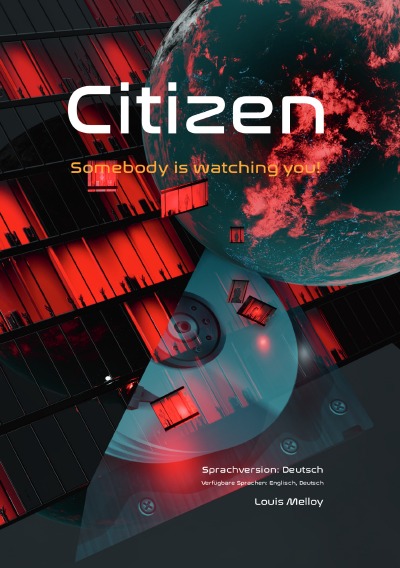 Citizen – Somebody is watching you! Security Guide – Part I, Sprachversion: Deutsch: Sachbuch-Thriller: Sicherheit, Privatsphäre, Datenqualität, Datenklau / Der Mensch – das digitale Gut. Experten teilen ihr Wissen, damit Sie unbeschwerter leben können!