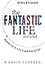 The Fantastic Life / Revisited: How to Get It, Live It and Pass It On