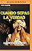 Cuando sepas la verdad (Spanish Edition)