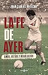 La fe de ayer: Amor, fútbol y revolución (Spanish Edition)