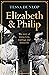 Elizabeth and Philip: A Story of Young Love, Marriage and Monarchy