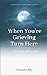 When You're Grieving Turn Here