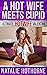 A Hot Wife Meets Cupid: A F...