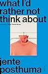 Book cover for What I’d Rather Not Think About