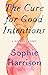 The Cure for Good Intentions: A Doctor's Story