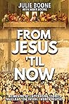 From Jesus 'til Now: A Timeline of Captivating Stories That Lead You Inside Church History