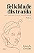 Felicidade distraída by Fabíola Simões