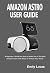 AMAZON ASTRO USER GUIDE: A ...