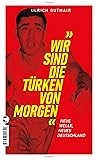 Wir sind die Türken von morgen: Neue Welle, neues Deutschland (German Edition)