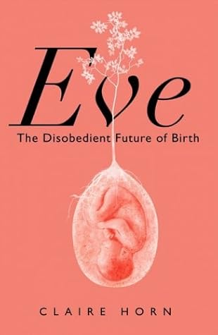 Eve: The Disobedient Future of Birth