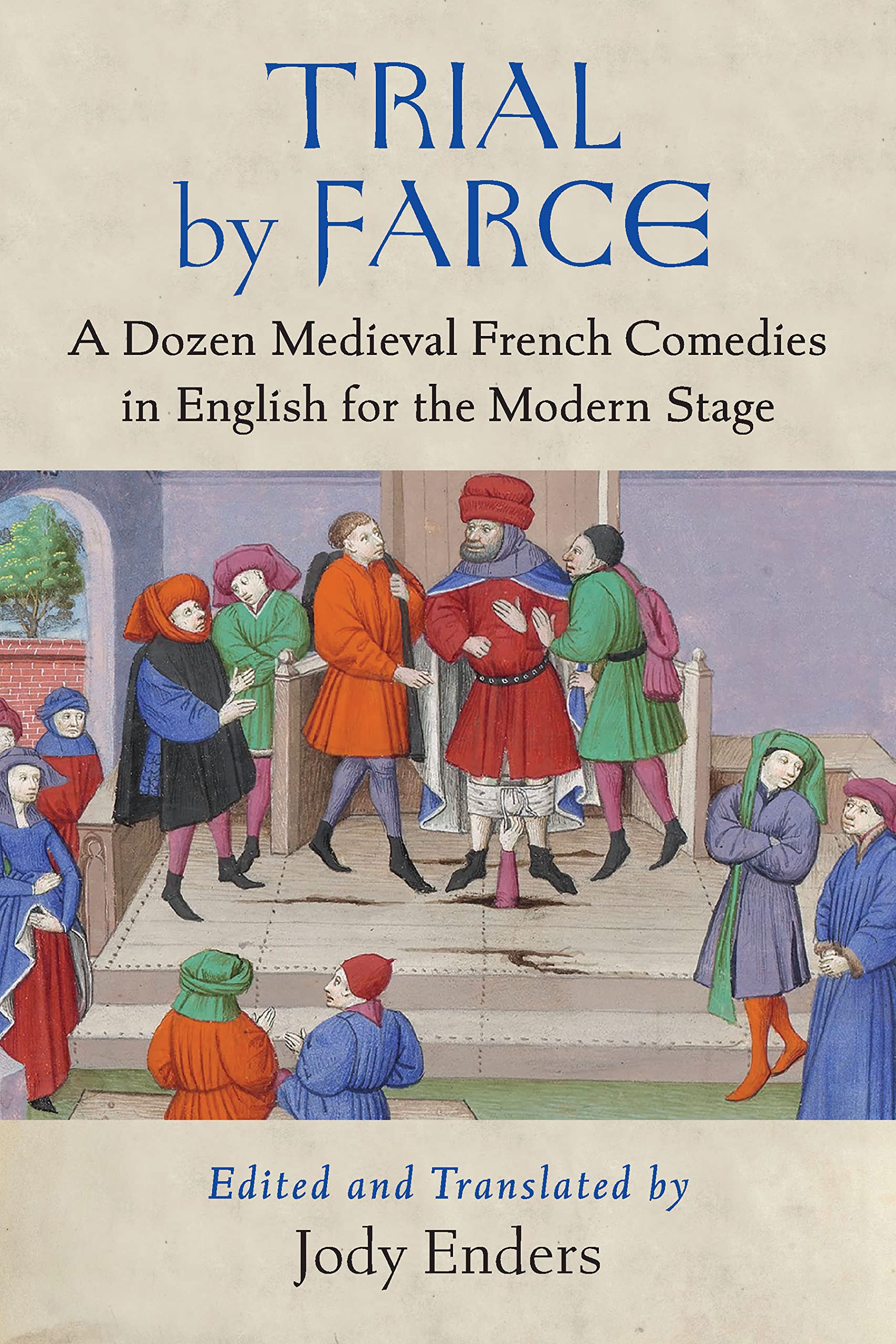 Trial by Farce: A Dozen Medieval French Comedies in English for the Modern Stage (Kindle Edition)