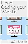 Hand Coding your Website: Beginner to Advanced Hand Coding your Website: Beginner to Advanced