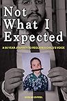 Not What I Expected: A 20-Year Journey to Reclaim A Child's Voice Not What I Expected: A 20-Year Journey to Reclaim A Child's Voice