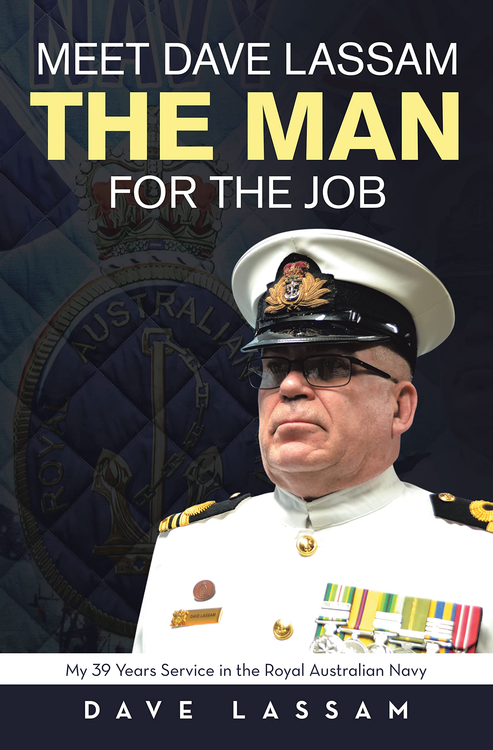 Meet Dave Lassam, The Man for the Job: My 39 Years Service in the Royal Australian Navy (Kindle Edition)