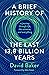 A Brief History of the Last 13.8 Billion Years by David Baker