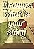 Gramps what is your story: ...