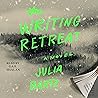 The Writing Retreat by Julia Bartz
