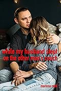 While my husband slept on the other man’s couch: A first time cuckold and hotwife adventure story (First-time hotwife)