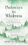 Pathways to Wholeness by Janet G Nestor Pathways to Wholeness by Janet G Nestor
