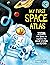 My First Space Atlas: Zoom into Space to explore the Solar System and beyond (Space Books for Kids, Space Reference Book) (My First Atlas)