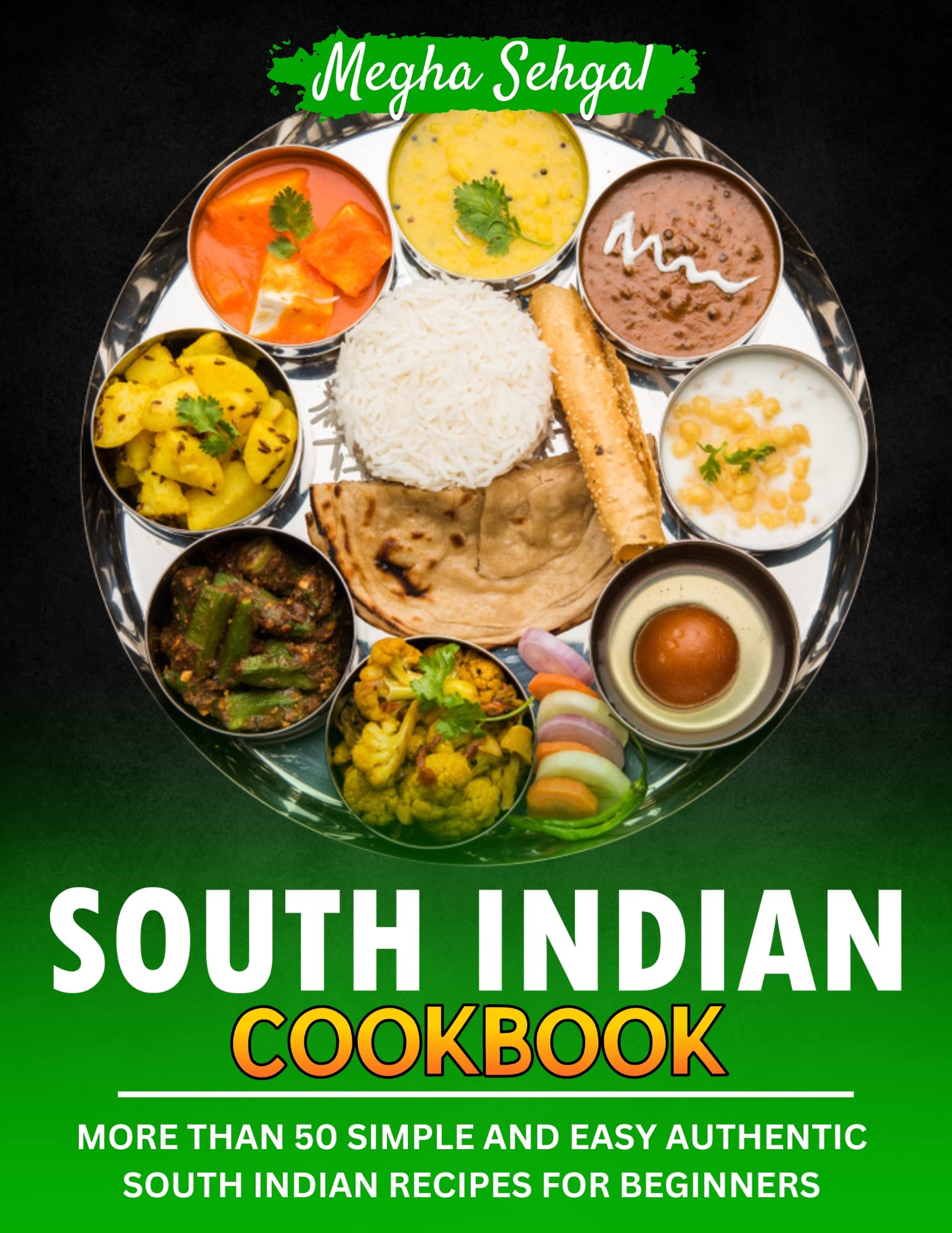 South Indian Cookbook: More Than 50 Simple and Easy Authentic South Indian Recipes for Beginners (Kindle Edition)