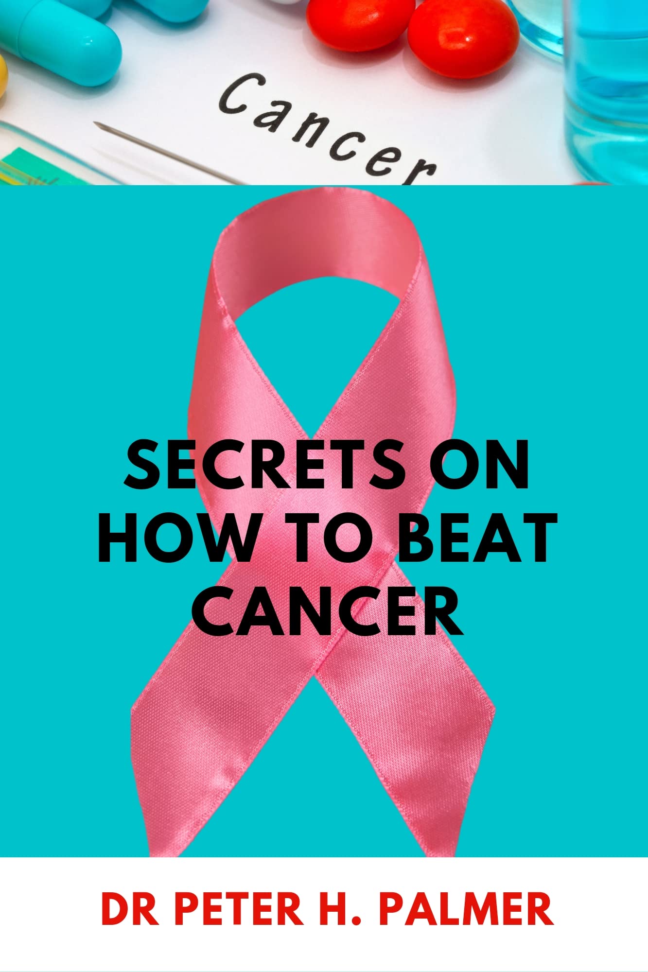 Secrets on how to beat cancer: Survival Guide on how to starve the metabolic disease with immunotherapy, chemotherapy, alternative medicine, diet and nutrition, cancer recovery and cancer support (Kindle Edition)