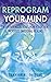 Reprogram Your Mind: Neuros...