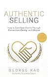Authentic Selling, 2nd Edition by George  Kao