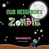 Our Neighbor's A Zombie