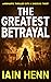 The Greatest Betrayal by Iain Henn