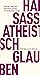 Atheistisch glauben: Ein theologischer Essay