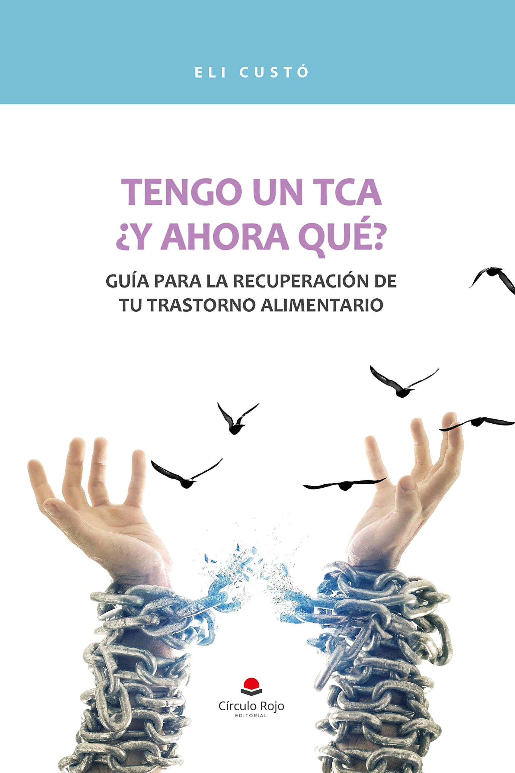 Tengo un TCA: ¿y ahora qué? Guía para la recuperación de tu trastorno alimentario (Spanish Edition)
