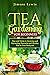 Tea Gardening for Beginners: Tips and Tricks to Growing and Harvesting Flavorful and Healthy Teas in Your Backyard