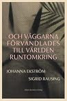 Och väggarna förv...