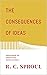 The Consequences of Ideas (Redesign): Understanding the Concepts that Shaped Our World