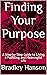 Finding Your Purpose: A Ste...