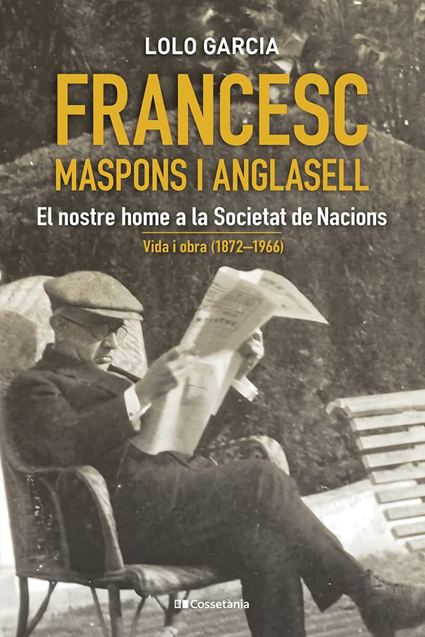 Francesc Maspons i Anglasell. El nostre home a la Societat de Nacions. Vida i obra (1872–1966)