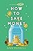 How To Save Money by Ann     Russell