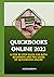QUICKBOOKS ONLINE 2023: A STEP BY STEP GUIDE FOR BOTH BEGINNERS AND PRO USERS OF QUICKBOOKS ONLINE