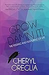 Grow Damn It! by Cheryl Oreglia