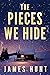 The Pieces We Hide by James  Hunt