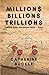 MILLIONS, BILLIONS, TRILLIO...